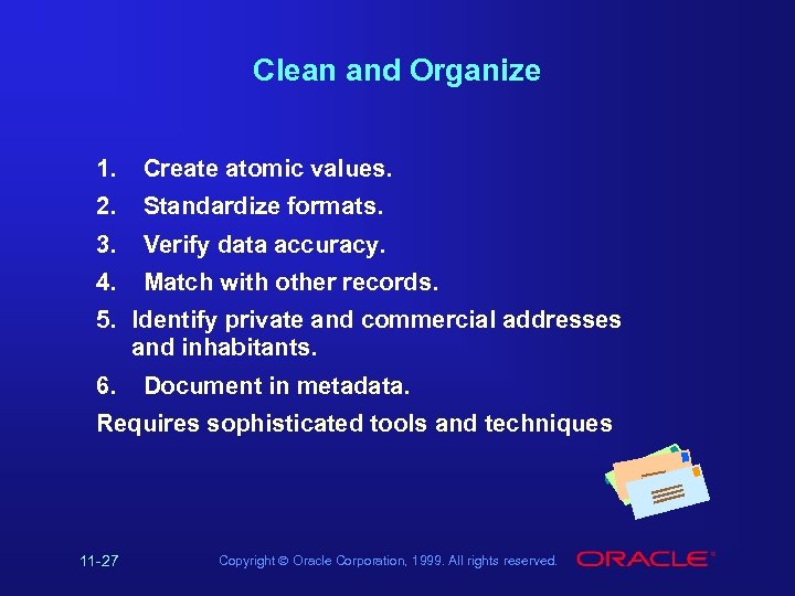 Clean and Organize 1. Create atomic values. 2. Standardize formats. 3. Verify data accuracy.