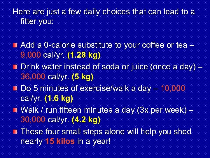 Here are just a few daily choices that can lead to a fitter you: