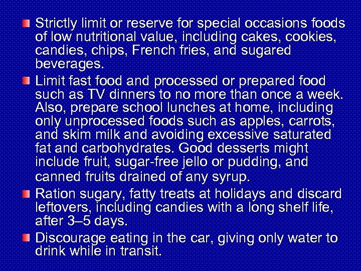 Strictly limit or reserve for special occasions foods of low nutritional value, including cakes,