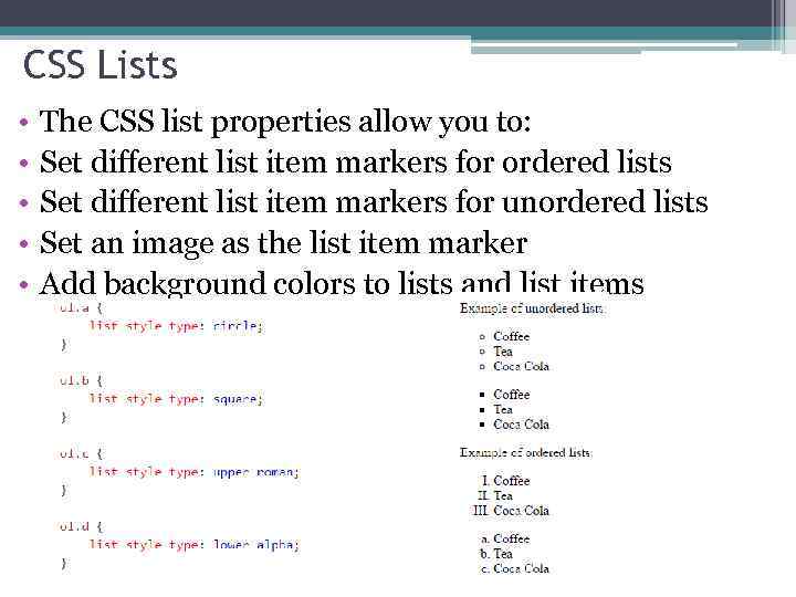 CSS Lists • • • The CSS list properties allow you to: Set different