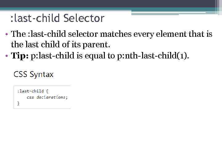  : last-child Selector • The : last-child selector matches every element that is
