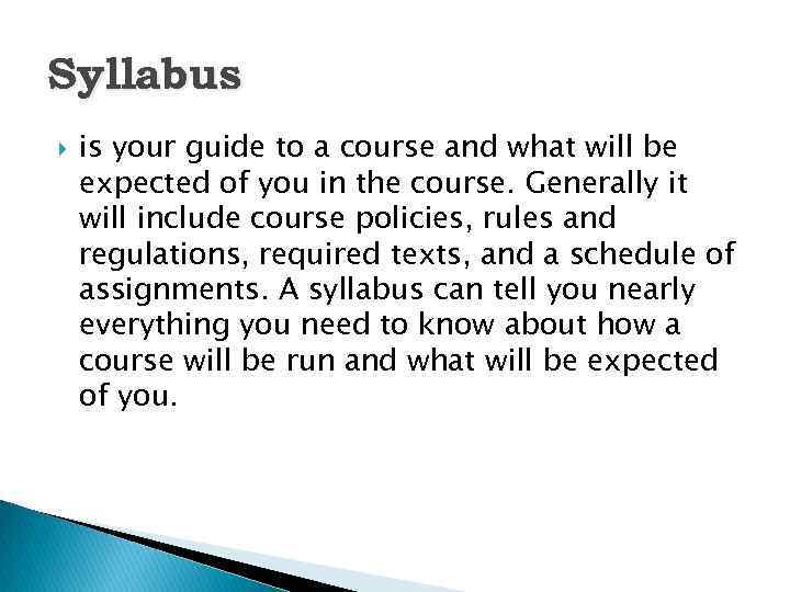 Syllabus is your guide to a course and what will be expected of you