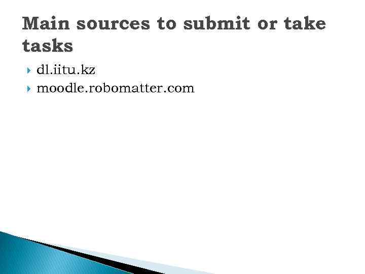 Main sources to submit or take tasks dl. iitu. kz moodle. robomatter. com 