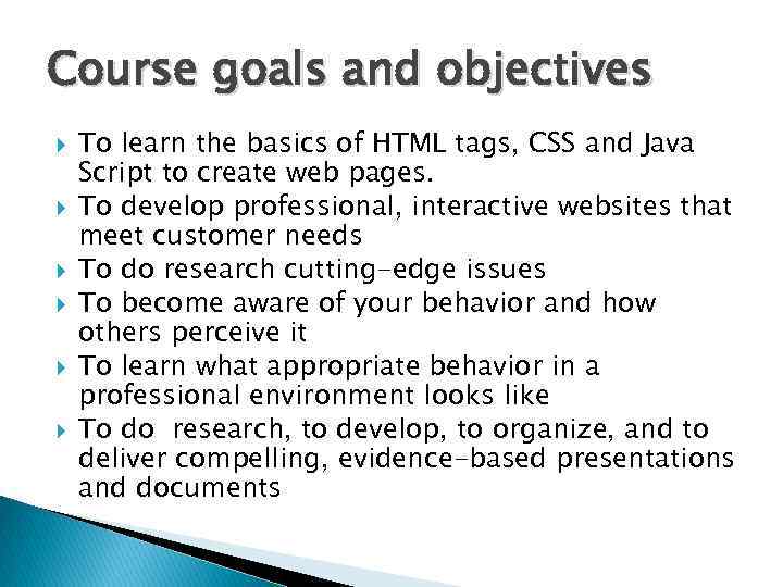Course goals and objectives To learn the basics of HTML tags, CSS and Java