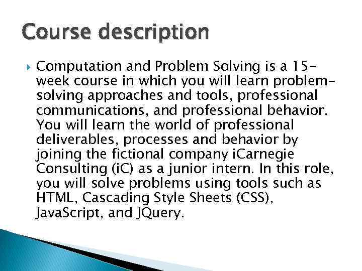 Course description Computation and Problem Solving is a 15 week course in which you