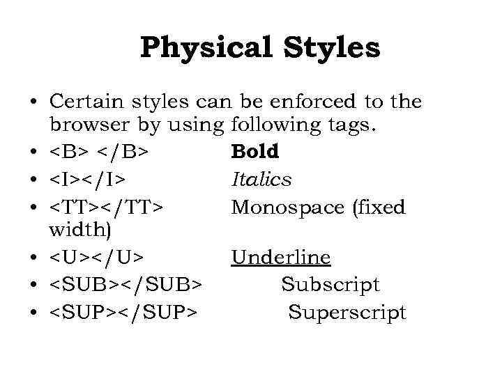 Physical Styles • Certain styles can be enforced to the browser by using following