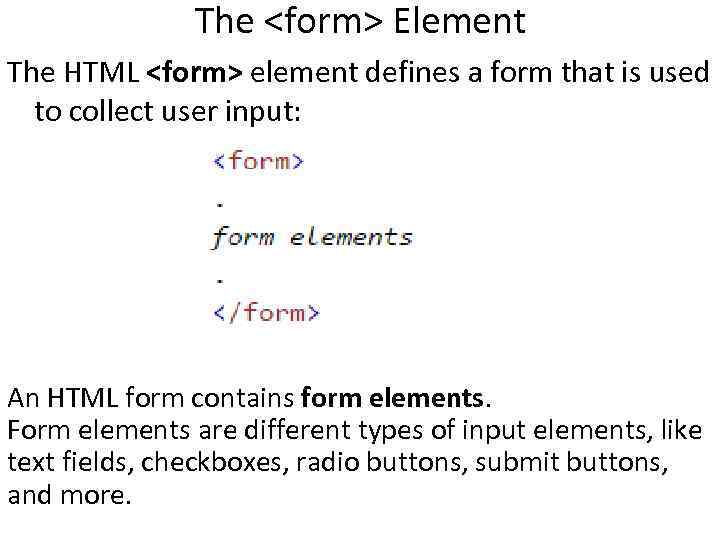 The <form> Element The HTML <form> element defines a form that is used to The <form> Element The HTML <form> element defines a form that is used to