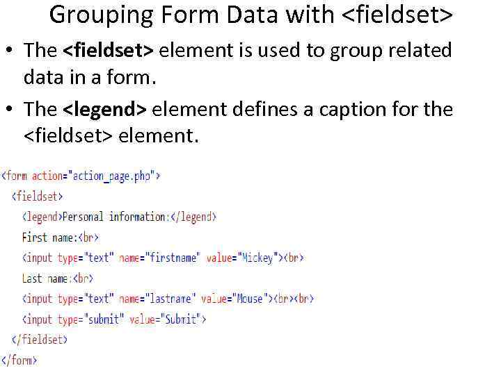 Grouping Form Data with <fieldset> • The <fieldset> element is used to group related Grouping Form Data with <fieldset> • The <fieldset> element is used to group related