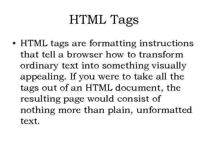 HTML Tags • HTML tags are formatting instructions that tell a browser how to