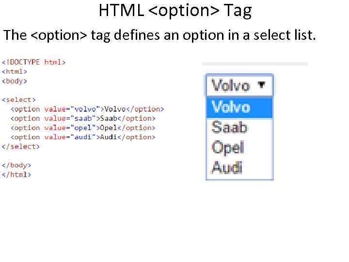 HTML <option> Tag The <option> tag defines an option in a select list. HTML <option> Tag The <option> tag defines an option in a select list.