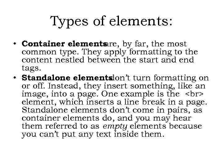 Types of elements: • Container elements are, by far, the most common type. They