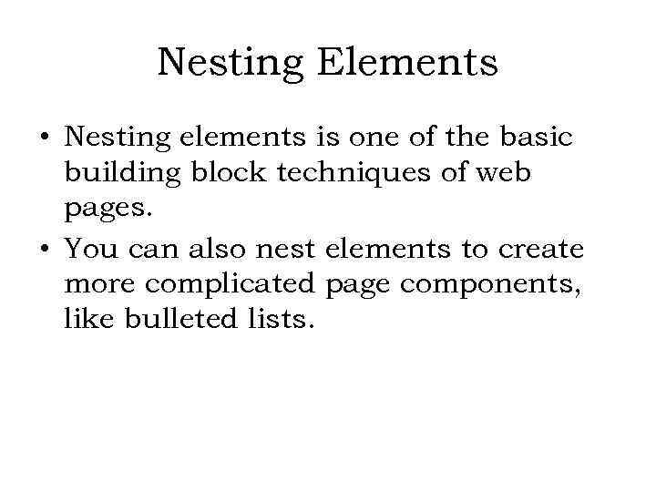 Nesting Elements • Nesting elements is one of the basic building block techniques of
