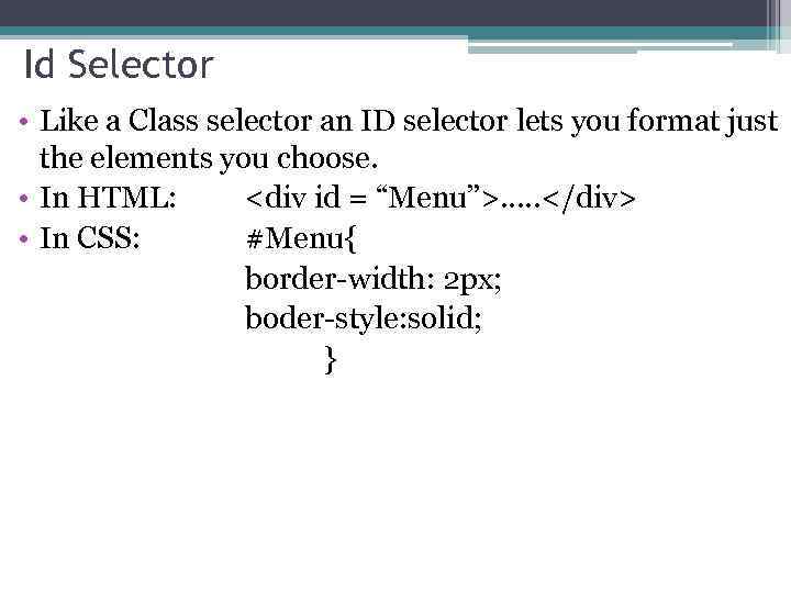 Id Selector • Like a Class selector an ID selector lets you format just