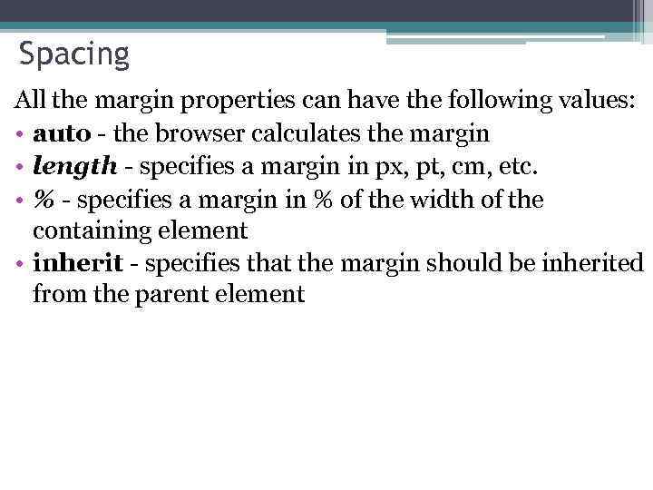Spacing All the margin properties can have the following values: • auto - the