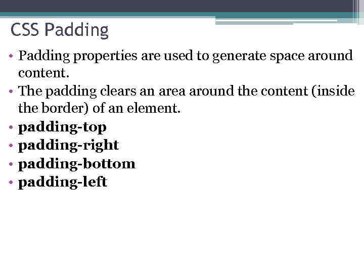 CSS Padding • Padding properties are used to generate space around content. • The