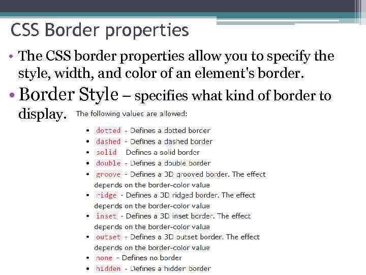 CSS Border properties • The CSS border properties allow you to specify the style,