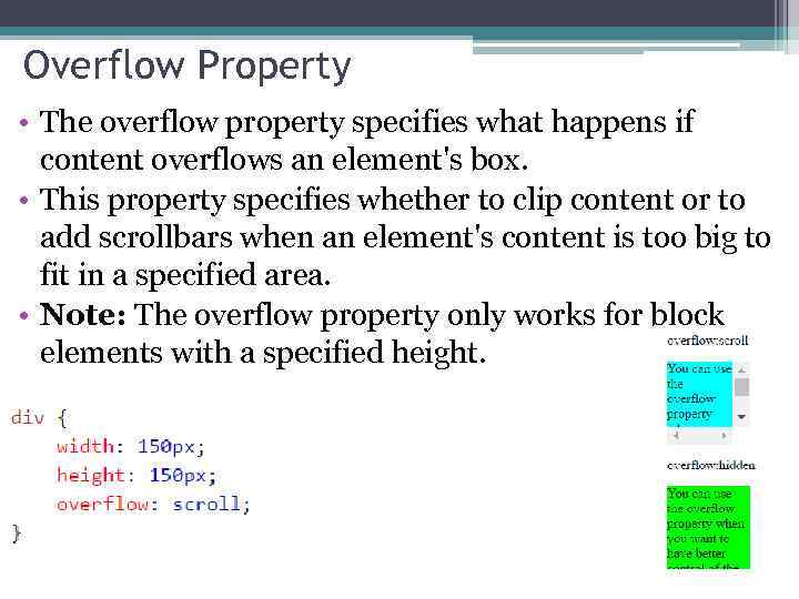 Overflow Property • The overflow property specifies what happens if content overflows an element's