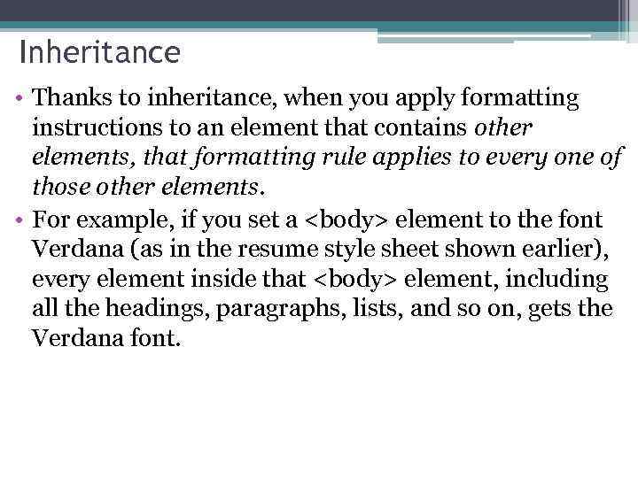 Inheritance • Thanks to inheritance, when you apply formatting instructions to an element that