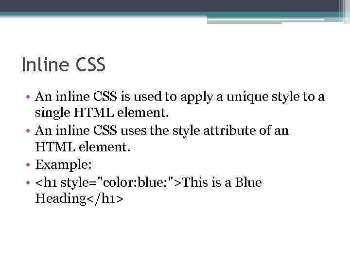 Inline CSS • An inline CSS is used to apply a unique style to