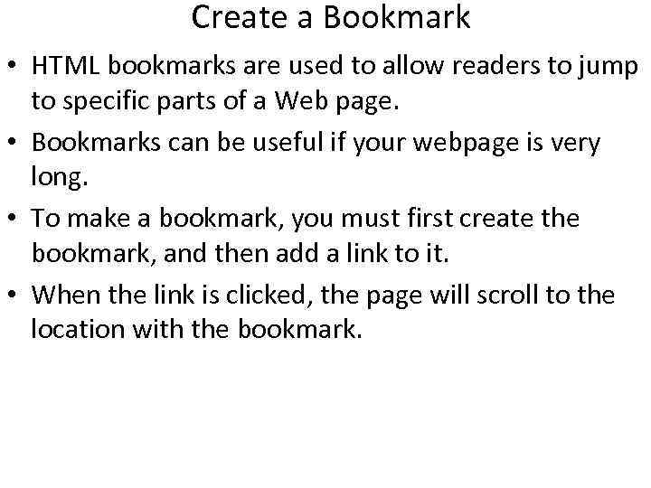 Create a Bookmark • HTML bookmarks are used to allow readers to jump to