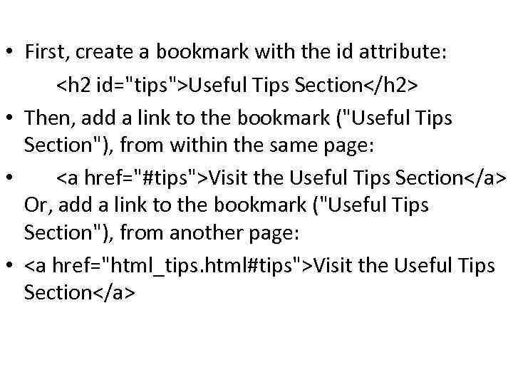  • First, create a bookmark with the id attribute: <h 2 id="tips">Useful Tips