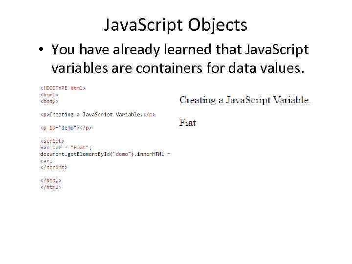 Java. Script Objects • You have already learned that Java. Script variables are containers