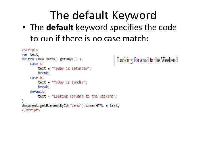 The default Keyword • The default keyword specifies the code to run if there