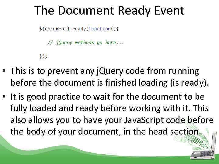 The Document Ready Event • This is to prevent any j. Query code from