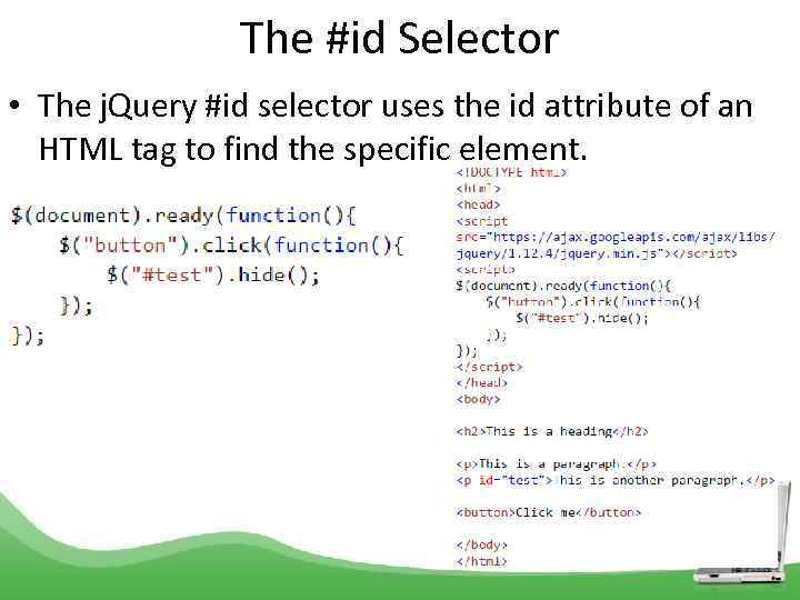 The #id Selector • The j. Query #id selector uses the id attribute of