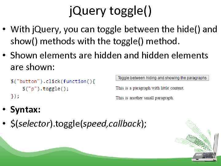 j. Query toggle() • With j. Query, you can toggle between the hide() and