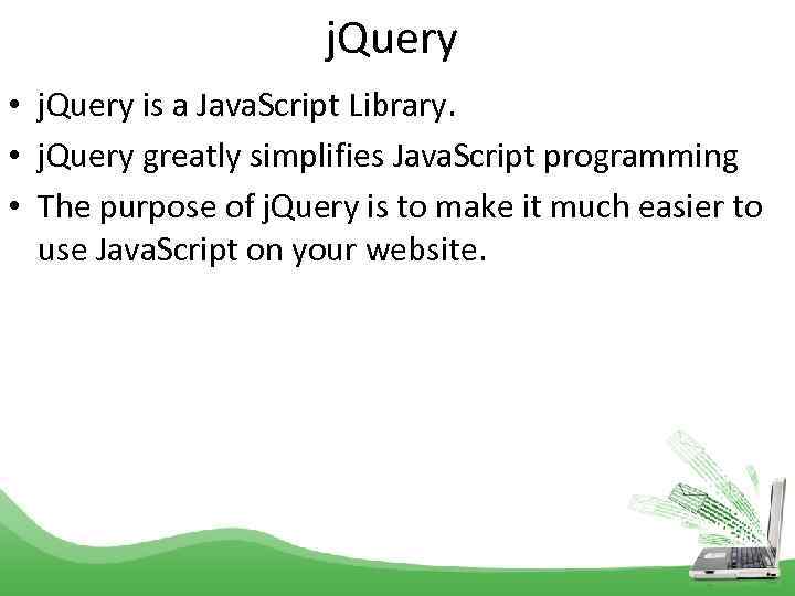 j. Query • j. Query is a Java. Script Library. • j. Query greatly