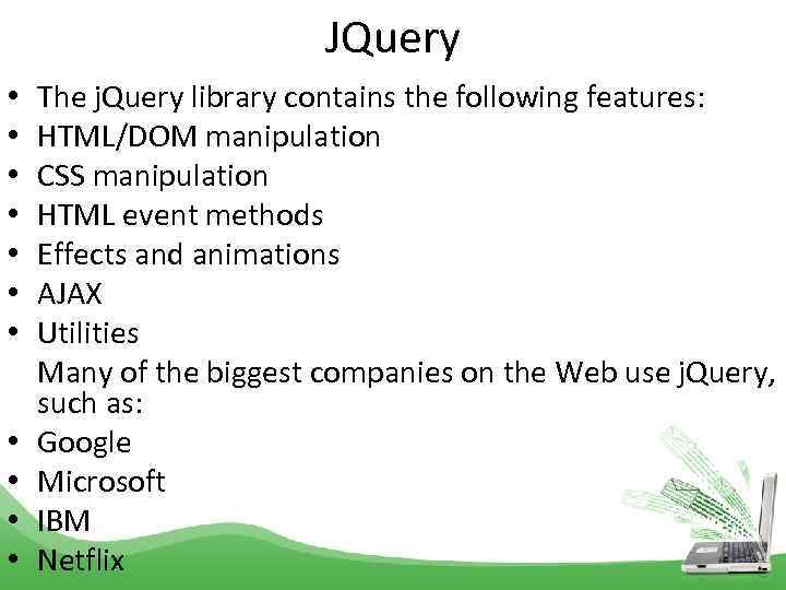 JQuery • • • The j. Query library contains the following features: HTML/DOM manipulation