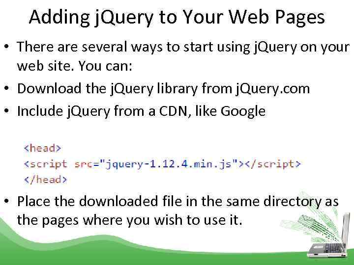 Adding j. Query to Your Web Pages • There are several ways to start