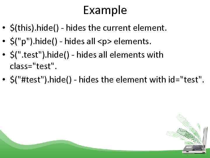 Example • $(this). hide() - hides the current element. • $(