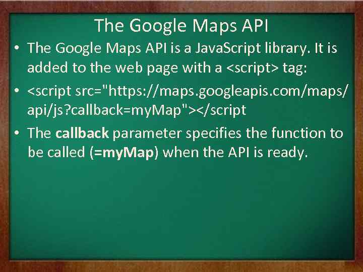 The Google Maps API • The Google Maps API is a Java. Script library.