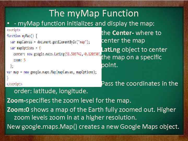 The my. Map Function • - my. Map function initializes and display the map: