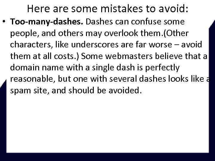 Here are some mistakes to avoid: • Too-many-dashes. Dashes can confuse some people, and