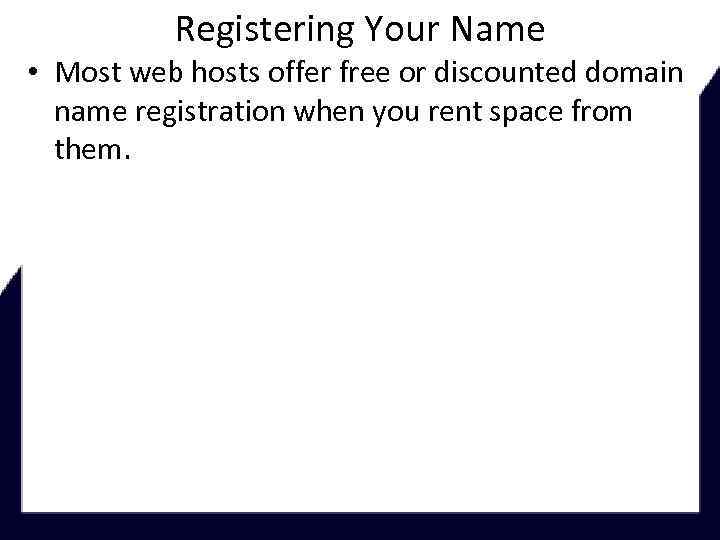 Registering Your Name • Most web hosts offer free or discounted domain name registration