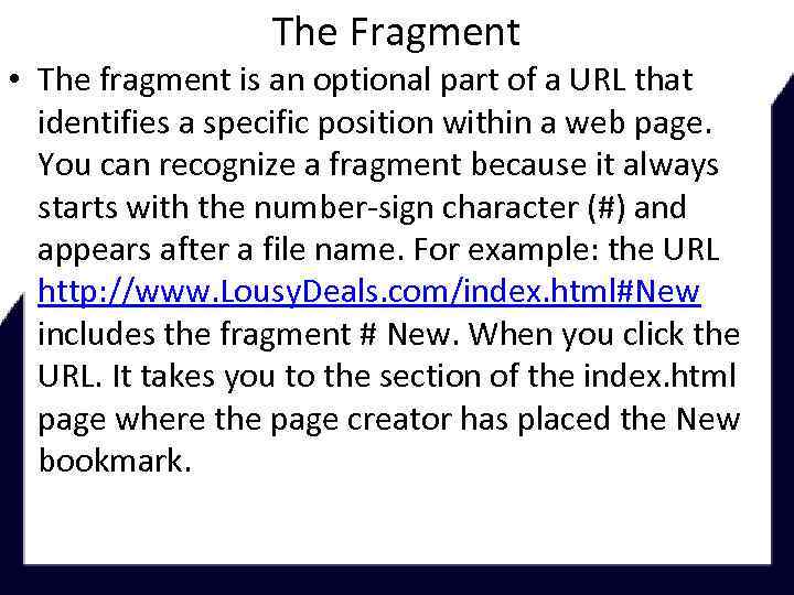 The Fragment • The fragment is an optional part of a URL that identifies