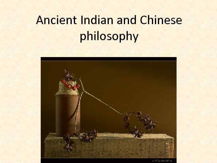 Ancient Indian and Chinese philosophy 