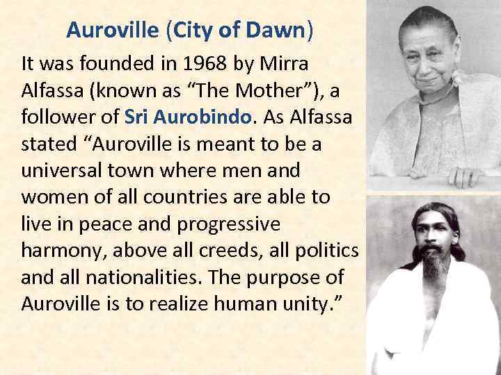 Auroville (City of Dawn) It was founded in 1968 by Mirra Alfassa (known as