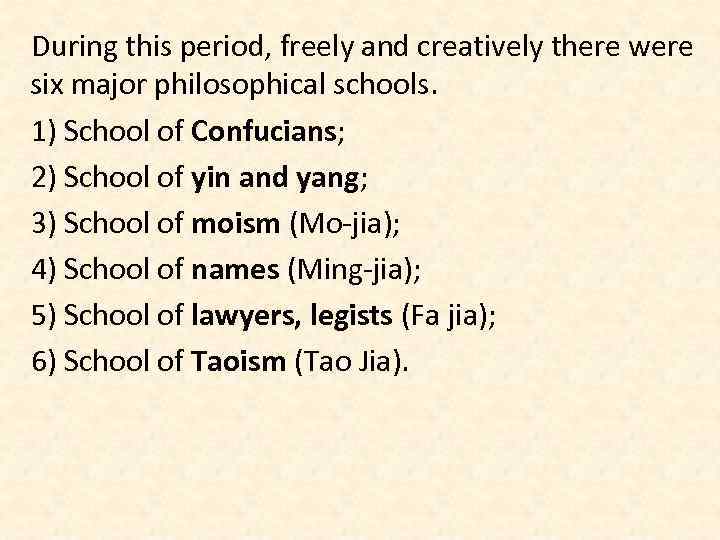 During this period, freely and creatively there were six major philosophical schools. 1) School