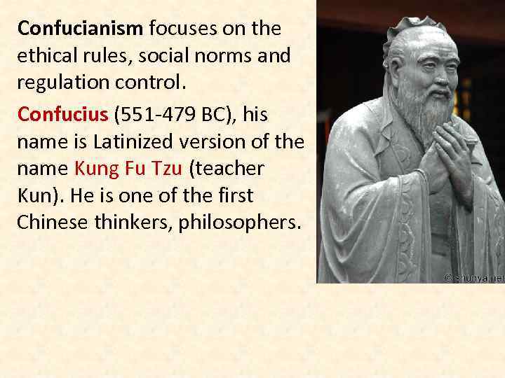 Confucianism focuses on the ethical rules, social norms and regulation control. Confucius (551 -479