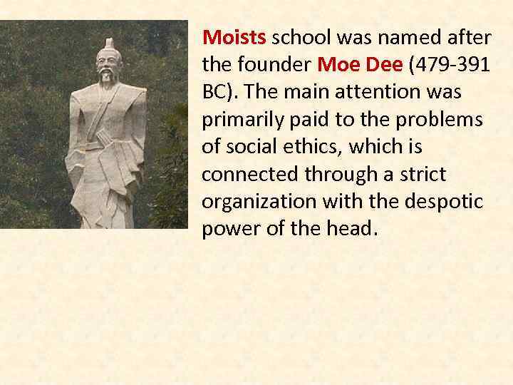 Moists school was named after the founder Moe Dee (479 -391 BC). The main