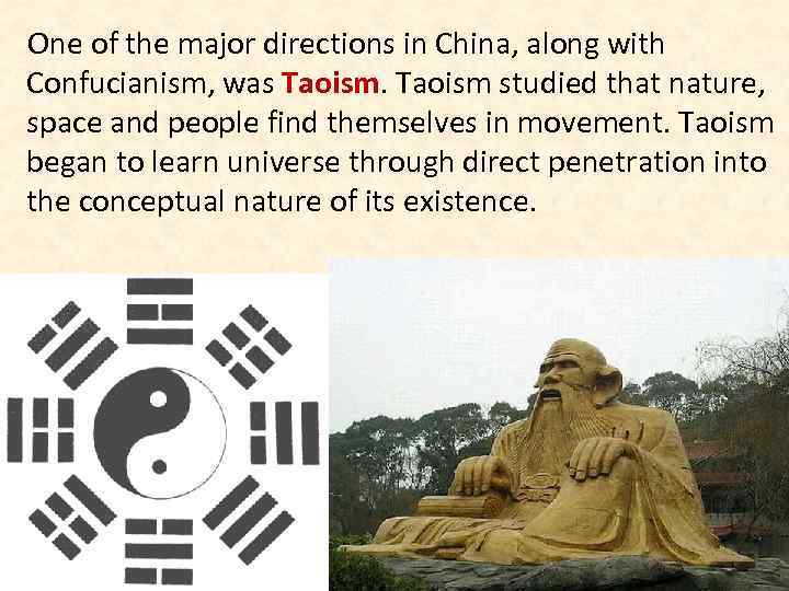 One of the major directions in China, along with Confucianism, was Taoism studied that