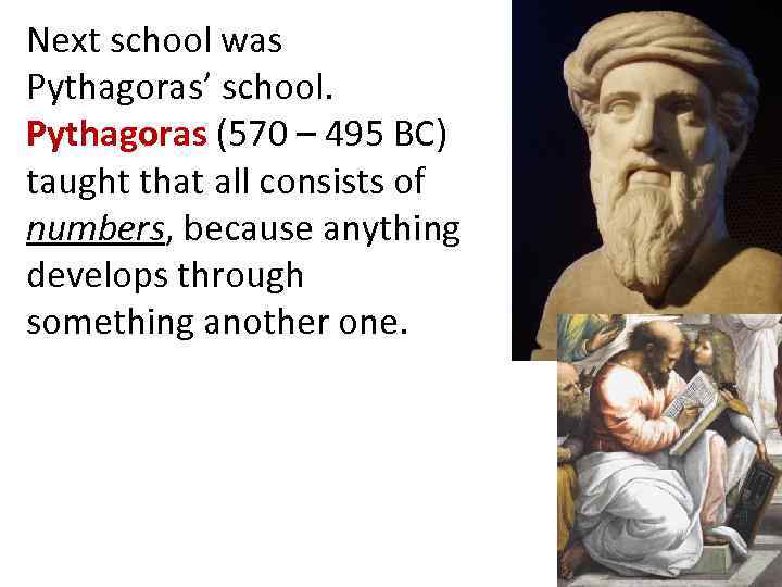 Next school was Pythagoras’ school. Pythagoras (570 – 495 BC) taught that all consists