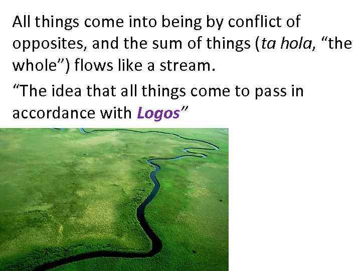 All things come into being by conflict of opposites, and the sum of things
