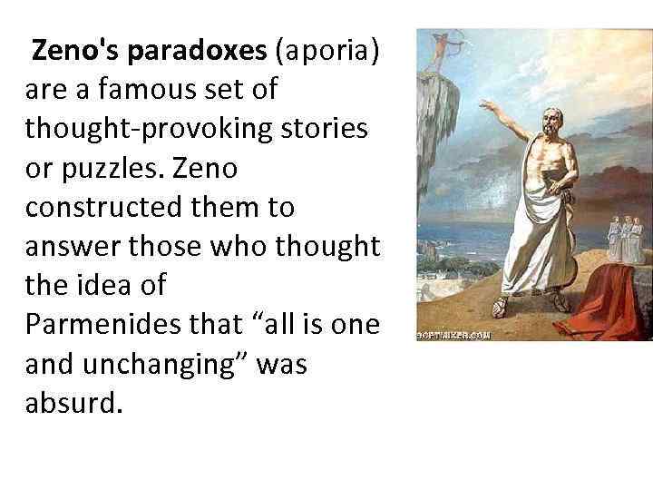 Zeno's paradoxes (aporia) are a famous set of thought-provoking stories or puzzles. Zeno constructed