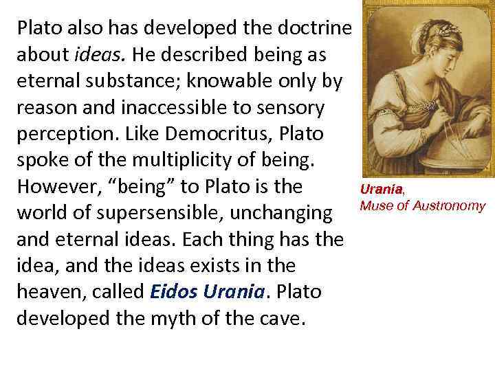 Plato also has developed the doctrine about ideas. He described being as eternal substance;