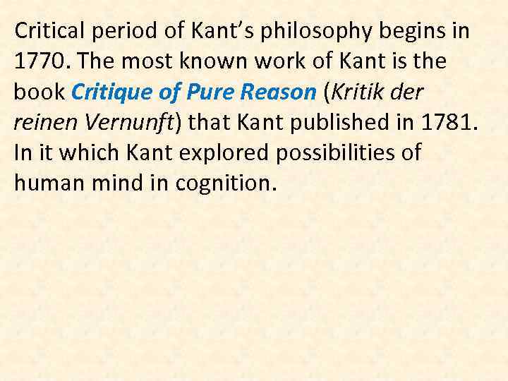 Critical period of Kant’s philosophy begins in 1770. The most known work of Kant